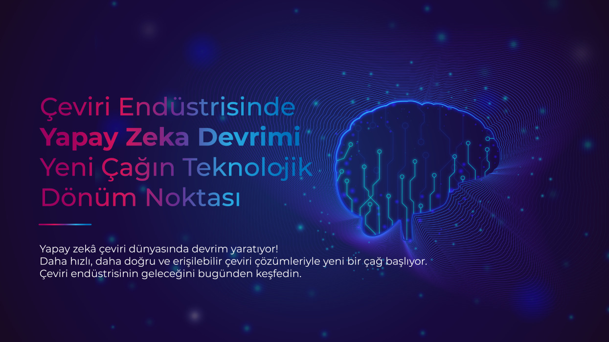 Çeviri Endüstrisinde Yapay Zeka Devrimi: Yeni Çağın Teknolojik Dönüm Noktası