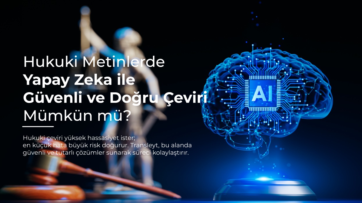 Hukuki Metinlerde Yapay Zeka ile Güvenli ve Doğru Çeviri Mümkün mü?